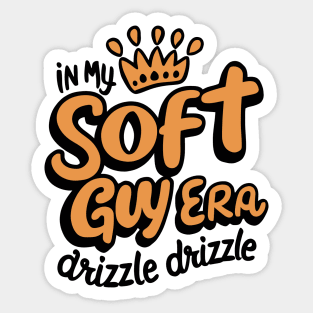 In my soft guy era, drizzle drizzle Sticker